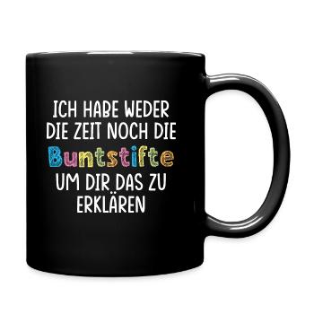 Ich habe weder Zeit noch die Buntstifte Fun Spruch - Tasse einfarbig - Schwarz - Rechts