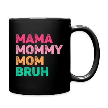 Mama Mommy Mom Bruh - Tasse einfarbig - Schwarz - Rechts
