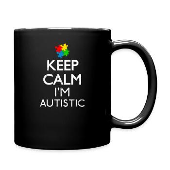 Keep Calm I'm Autistic Geschenk - Tasse einfarbig - Schwarz - Rechts