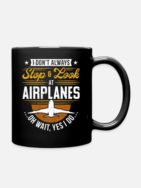 I Don't Always Stop And Look At Airplanes... - Tasse einfarbig - Schwarz
