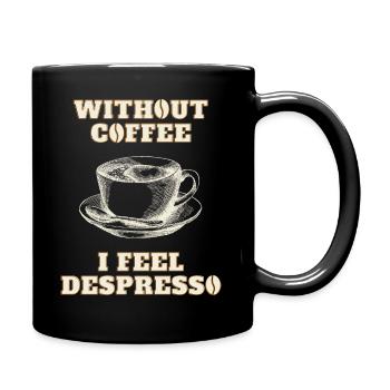 WITHOUT COFFEE I FEEL DESPRESSO - Mug uni - noir - Droite