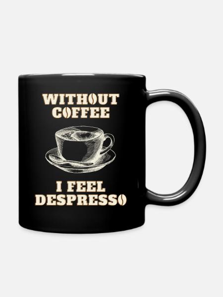 WITHOUT COFFEE I FEEL DESPRESSO - Tasse einfarbig - Schwarz