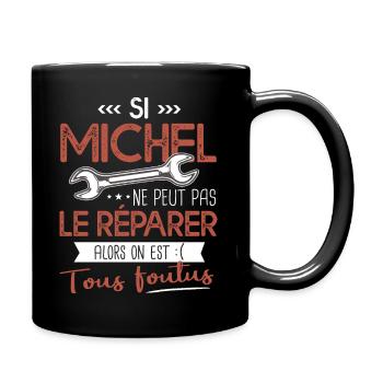 Si Michel ne peut pas le réparer on est foutus - Mug uni - noir - Droite