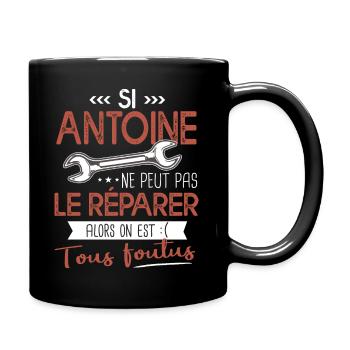 Si Antoine ne peut pas le réparer on est foutus - Mug uni - noir - Droite