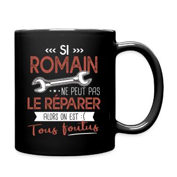 Si Romain ne peut pas le réparer on est foutus - Mug uni - noir - Droite