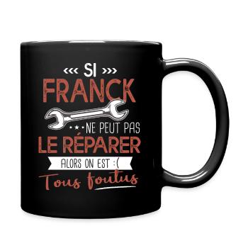 Si Franck ne peut pas le réparer on est foutus - Mug uni - noir - Droite