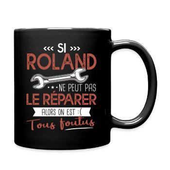 Si Roland ne peut pas le réparer on est foutus - Mug uni - noir - Droite