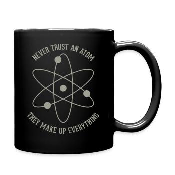 Never trust an Atom - they make up everything - Tasse einfarbig - Schwarz - Rechts
