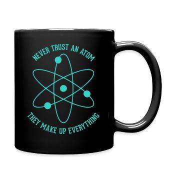 Never trust an Atom - they make up everything - Tasse einfarbig - Schwarz - Rechts