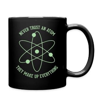 Never trust an Atom - they make up everything - Tasse einfarbig - Schwarz - Rechts