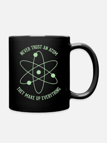 Never trust an Atom - they make up everything - Full Colour Mug - black