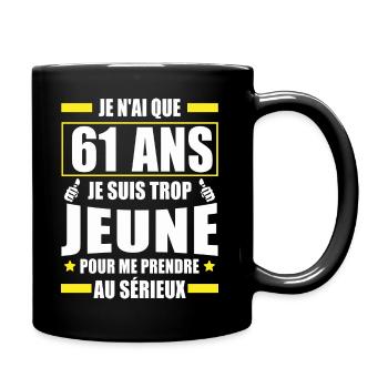 je n ai que 61 ans / humour anniversaire 61 ans - Mug uni - noir - Droite