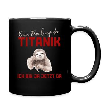 Keine Panik auf der Titanik, ich bin ja jetzt da! - Tasse einfarbig - Schwarz - Rechts