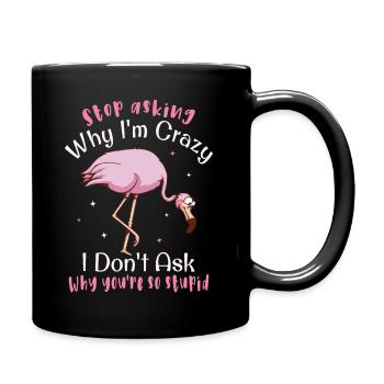 Stop asking why I'm crazy Funny flamingo - Full Colour Mug - black - Right