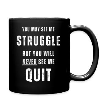 You may see me struggle but never see me quit. - Full Colour Mug - black - Right