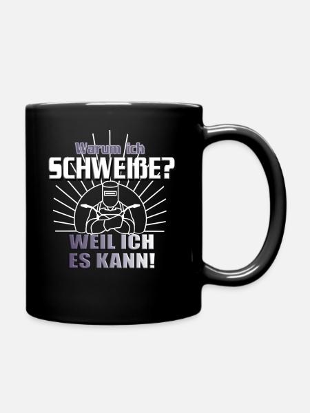 Warum ich schweiße? Weil ich es kann! Schweisser - Tasse einfarbig - Schwarz