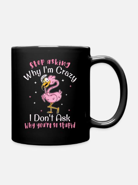 Hör auf zu fragen warum ich verrückt bin, Flamingo - Tasse einfarbig - Schwarz