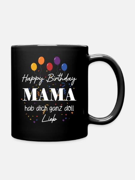 Happy Birthday Mama, Alles gute zum Geburtstag - Tasse einfarbig - Schwarz