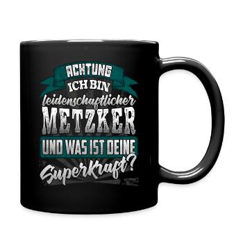Metzker und was ist deine Superkraft - Tasse einfarbig - Schwarz - Rechts