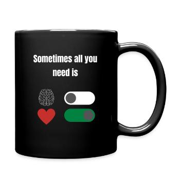 Sometimes all you need is -> brain off - heart on - Tasse einfarbig - Schwarz - Rechts