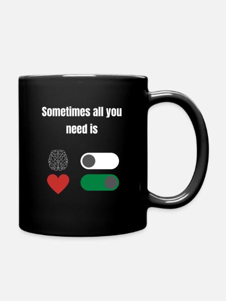 Sometimes all you need is -> brain off - heart on - Full Colour Mug - black