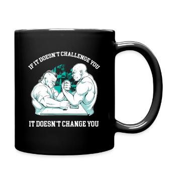 If it doesn't challenge you, it doesn't change you - Tasse einfarbig - Schwarz - Rechts