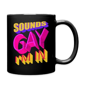Sounds Gay I'm In - Full Colour Mug - black - Right