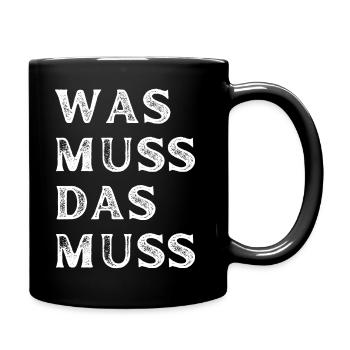 Was muss, das muss – typisch Deutscher Spruch - Tasse einfarbig - Schwarz - Rechts