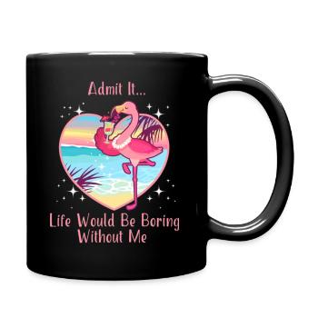 Avouez que la vie serait ennuyeuse sans moi Flamingo - Mug uni - noir - Droite