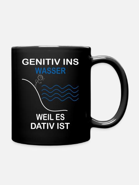 Genitiv ins Wasser weil es Dativ ist Grammatik Wit - Tasse einfarbig - Schwarz
