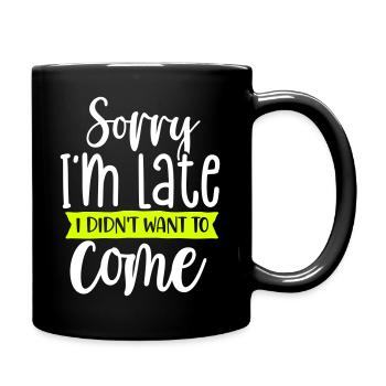 sorry I'm late I didn't want to come - Tasse einfarbig - Schwarz - Rechts