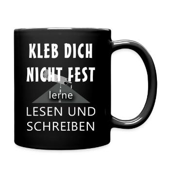 Kleb dich nicht fest lerne lesen und schreiben - Tasse einfarbig - Schwarz - Rechts