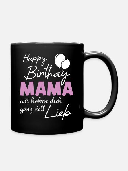 Happy Birthday Mama, Alles gute zum Geburtstag - Tasse einfarbig - Schwarz
