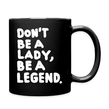 be a legend – Frauenpower –black - Tasse einfarbig - Schwarz - Rechts