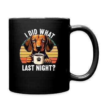 I Did What Last Night Dackel Dackelbesitzer Teckel - Tasse einfarbig - Schwarz - Rechts