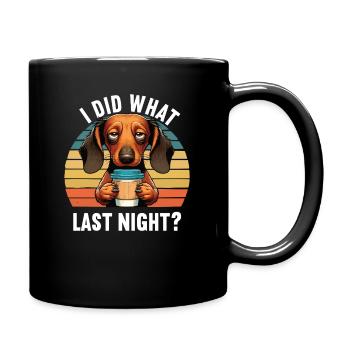 I Did What Last Night Dachshund Dachshund Owner Teckel - Full Colour Mug - black - Right