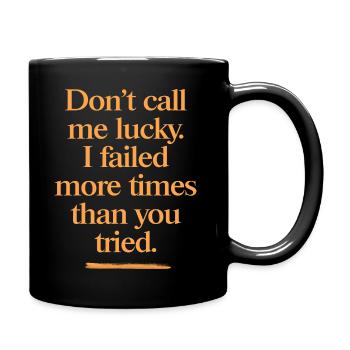 Don’t Call Me Lucky – starker Motivationsspruch - Tasse einfarbig - Schwarz - Rechts