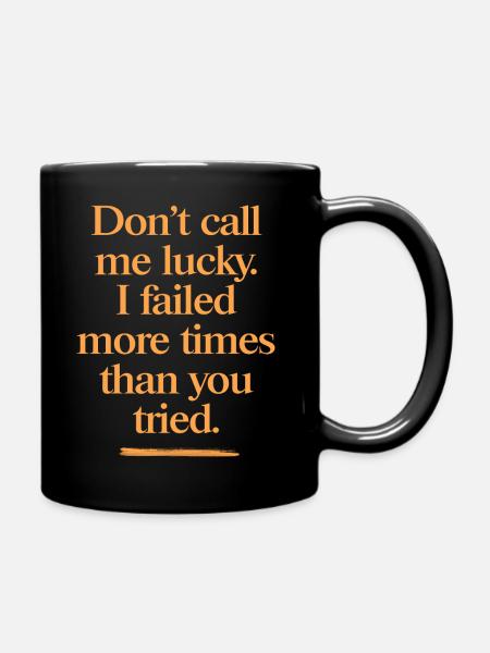 Don't Call Me Lucky – strong motivational saying - Full Colour Mug - black