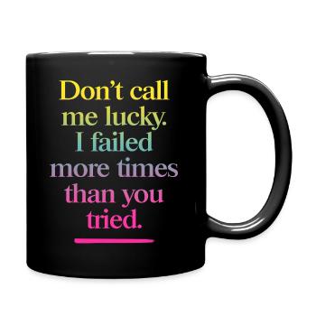 Don’t Call Me Lucky – Cooler Motivationsspruch - Tasse einfarbig - Schwarz - Rechts