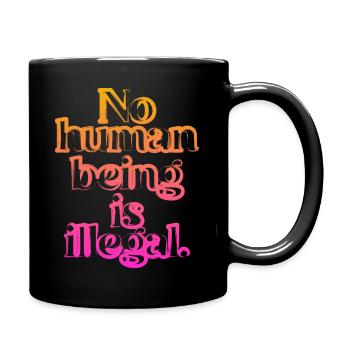 no human is illegal - The Original - Tasse einfarbig - Schwarz - Rechts