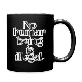 no human is illegal - The Original - Tasse einfarbig - Schwarz - Rechts