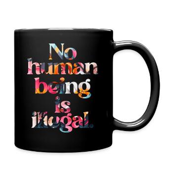 no human is illegal - The Original - Tasse einfarbig - Schwarz - Rechts