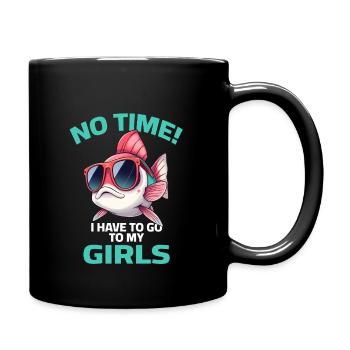 Fisch Sprüche - No Time i have to go to my girls - Tasse einfarbig - Schwarz - Rechts