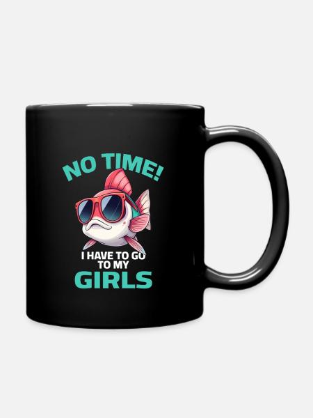 Fisch Sprüche - No Time i have to go to my girls - Tasse einfarbig - Schwarz