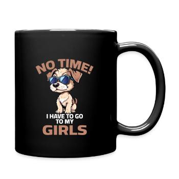 Hund Hunde Sprüche No Time have to go to my girls - Tasse einfarbig - Schwarz - Rechts