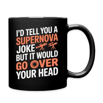 Supernova Joke Goes Over Your Head Astronomy  - Full Colour Mug - black - Right