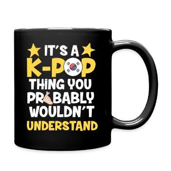 It’s a K-Pop Thing You Wouldn’t Understand Graphic - Tasse einfarbig - Schwarz - Rechts