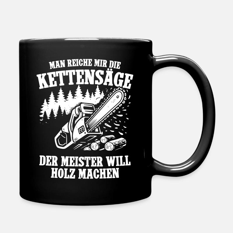 Man reiche mir die Kettensägen - Tasse einfarbig - Schwarz