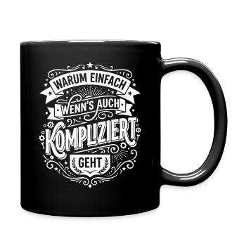 Warum einfach wenn es kompliziert geht - Tasse einfarbig - Schwarz - Rechts