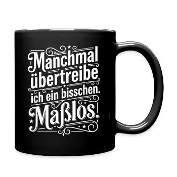 Manchmal übertreibe ich ein bisschen - Tasse einfarbig - Schwarz - Rechts